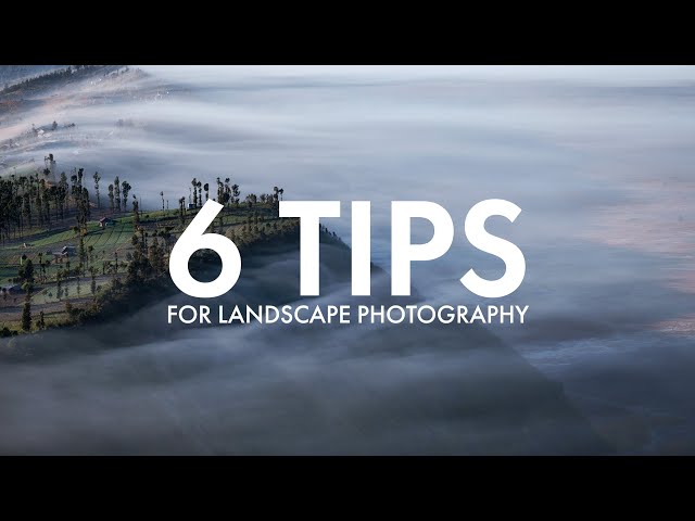 6 Tips For Landscape Photography