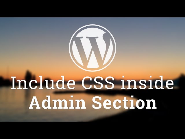 Part 6 - WordPress Theme Development - Include CSS in the Administration Panel