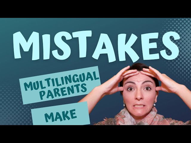 The Top 5 Bilingual Parenting Mistakes You Must Know to Raise Successful Multilingual Children