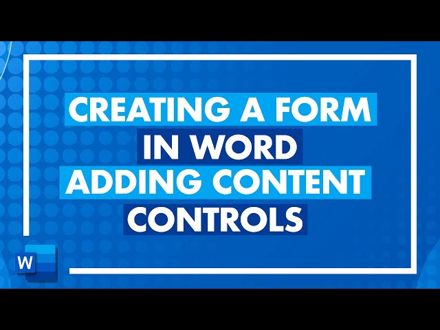 Creating a Form in Word  - Adding Content Controls in a Microsoft Word Form