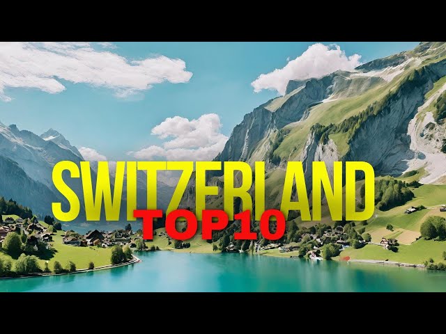 10Things to love about Switzerland