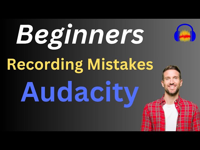 Recording mistakes that Preventing beginners to get a great voice in Audacity (Real Example)
