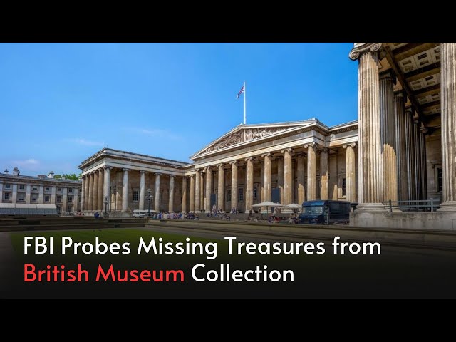 FBI Investigates Missing Ancient Treasures from British Museum Collection | Jadetimes