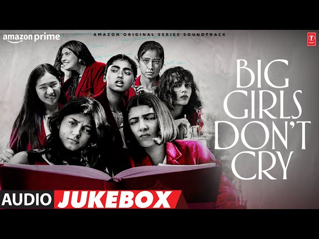 BIG GIRLS DON’T CRY (Audio Jukebox): Amit Trivedi, Kanishk Seth, Shashwat Sachdev | Nitya Mehra