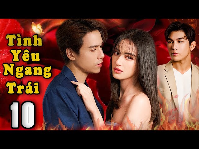 TÌNH YÊU NGANG TRÁI - Tập 10 | Phim Drama Thái Lan Hay Và Gay Cấn Nhất 2024 | Vua Phim Hay