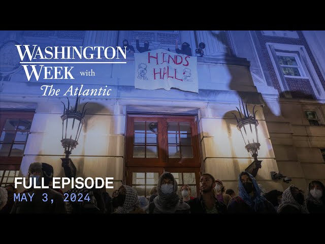 Washington Week with The Atlantic full episode, May 3, 2024