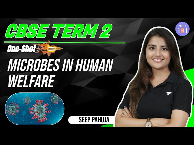 Microbes in Human Welfare | One Shot | Class 12 Biology | CBSE Term 2 | Seep Pahuja | NEET 101