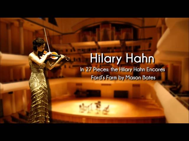 Hilary Hahn - Ford's Farm by Mason Bates
