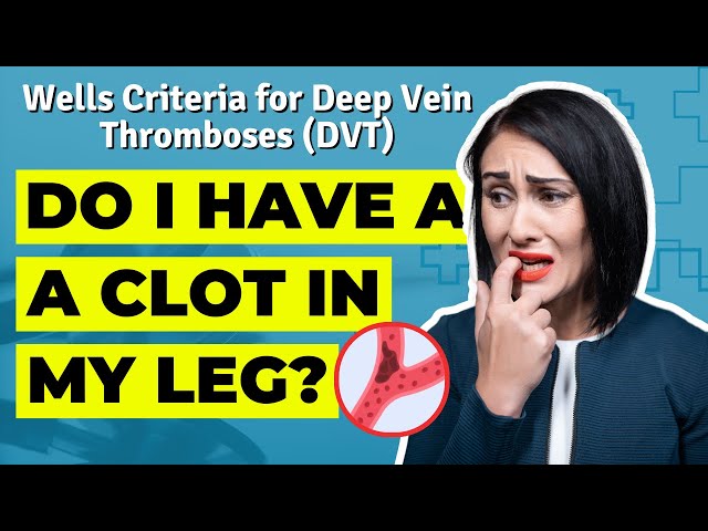 Do I Have A Clot in My Leg? | Wells Criteria for Deep Vein Thromboses (DVT) | Doctor Walkthrough