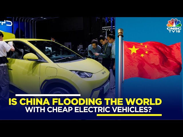 Is China Flooding The World With Cheap Electric Vehicles? | CNBC TV18 | The Whole Story | IN18V