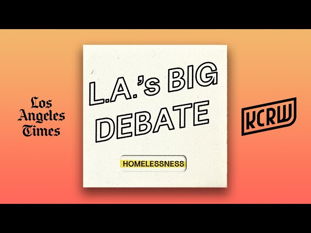 L.A.’s BIG DEBATE: Homelessness