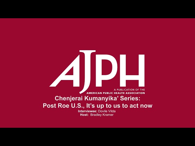 AJPH Podcast: Post-Roe, it's up to us to act now