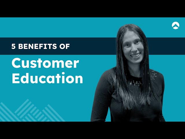 Five Benefits of Customer Education | Northpass 101 | Lesson 2