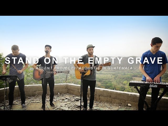 Stand on the Empty Grave // Ascent Project // Acoustic in Guatemala