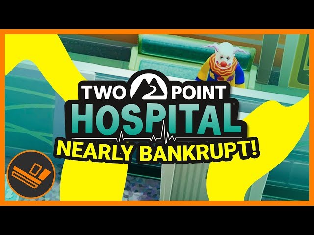 NEARLY BANKRUPT! - Part 7 (Two Point Hospital)