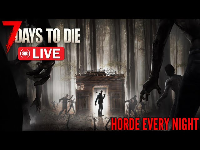 Horde Every Night | 7 Days To Die Live Stream