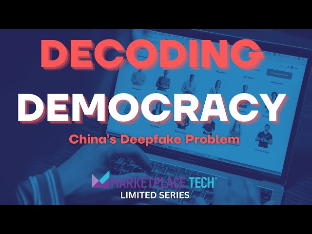 China’s Deepfake Problem | “Decoding Democracy” | Marketplace Tech