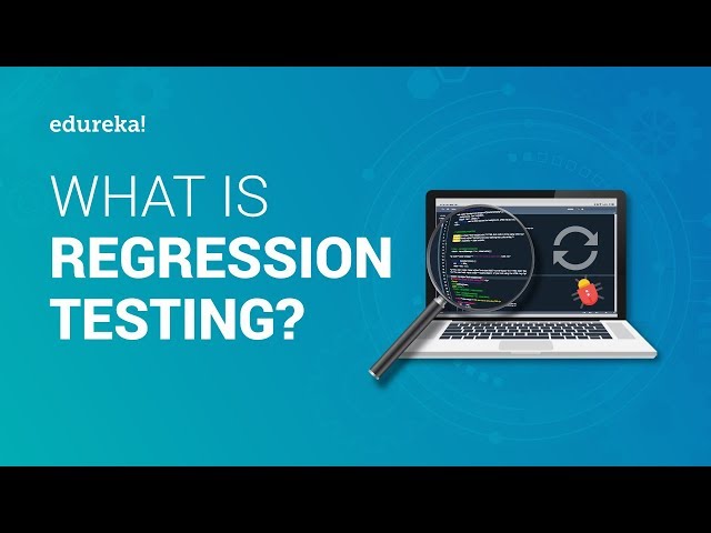 What is Regression Testing? | Regression Testing in Software Testing |  Edureka