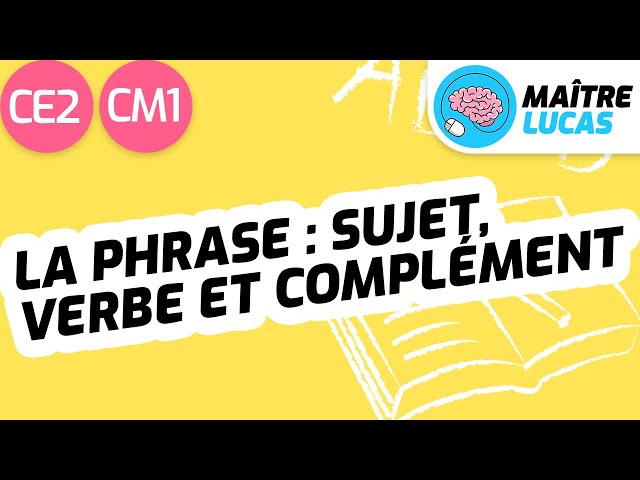 La phrase : sujet, verbe et complément CE2 - CM1 - Cycle 2 et 3 - Francais - Grammaire