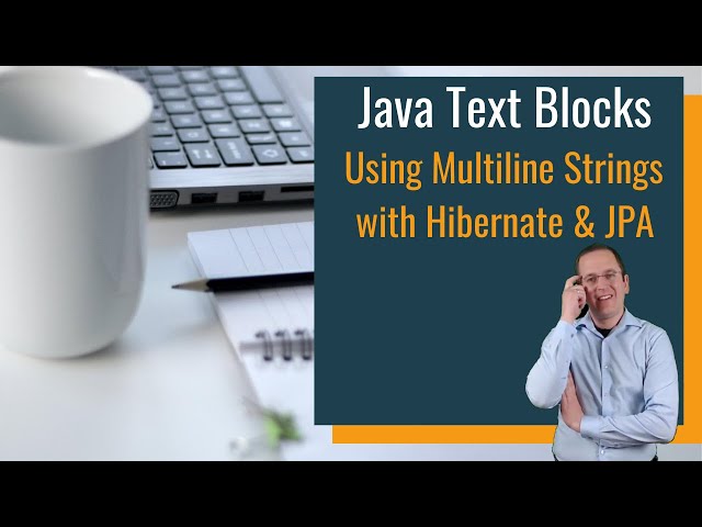 Java Text Blocks: Using Multiline Strings with Hibernate & JPA