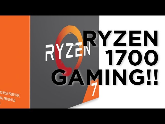 Ryzen - 1700 Gaming Performance!