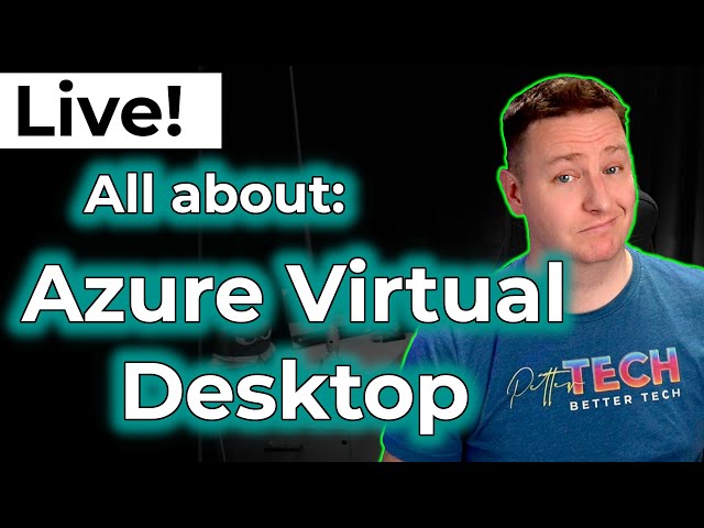 Live: Azure Virtual Desktop | What is it, how does it work and why should you care?