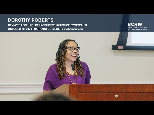 Dorothy Roberts: Reproductive Injustice Symposium Keynote