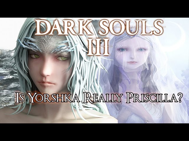 Dark Souls 3 Lore: Is Yorshka Really Priscilla?