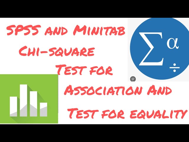 04. SPSS and Minitab - Chi-square test for association and Chi-square test for equality