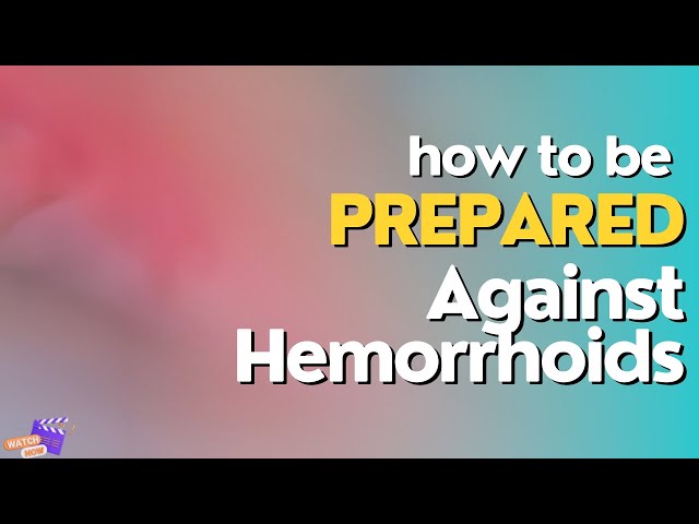 How To Be Prepared For Hemorrhoids!