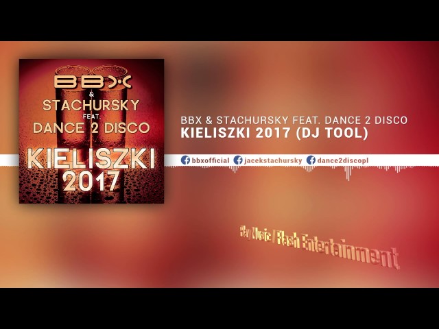 BBX & Stachursky feat. Dance 2 Disco - Kieliszki (2017 DJ TOOL RMX)