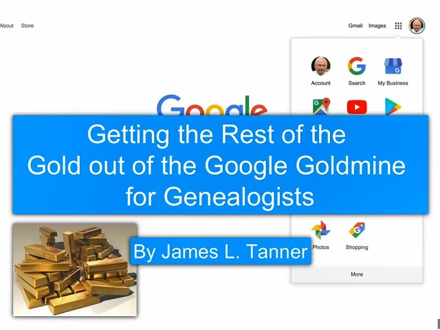 Getting the Rest of the Gold out of the Google Goldmine for Genealogists - James Tanner