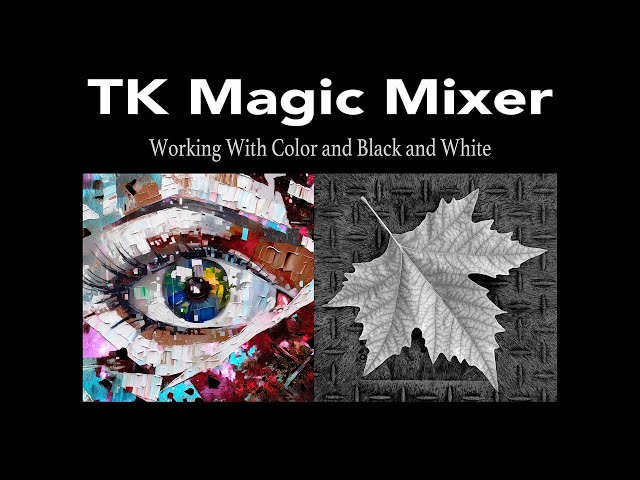 TK Magic Mixer (Working With Color and Black and White)