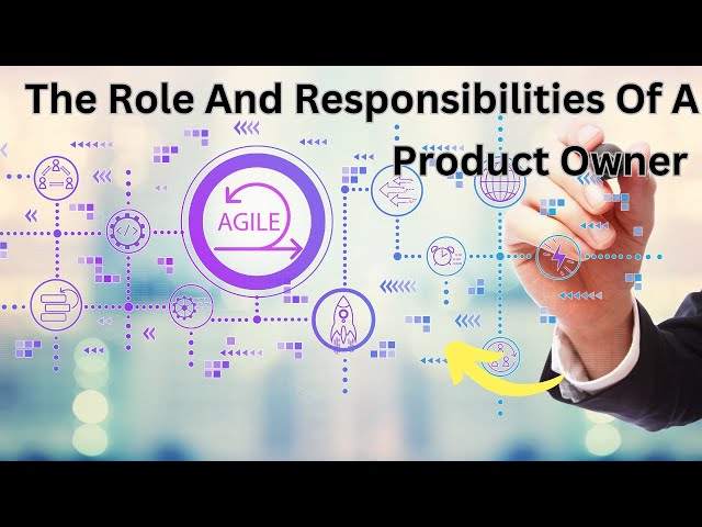 The Role And Responsibilities Of A Product Owner In Agile ?