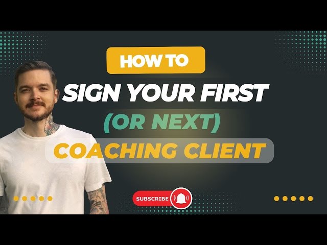 How to Sign Your First (or next) Coaching Client