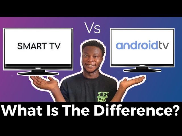 Differences Between Android TV And Smart TV