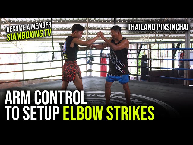 Arm Control to set up Elbow Strikes - Thailand Pinsinchai