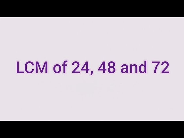 LCM of 24, 48 and 72 | Learnmaths