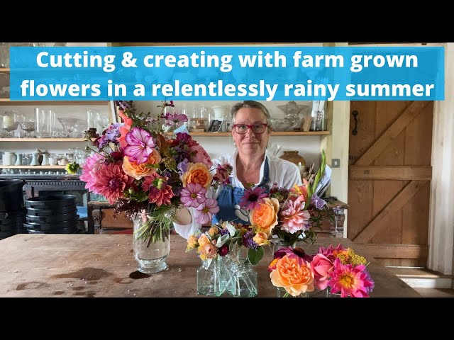 How we cut and create with our farm grown flowers when the summer is relentlessly rainy