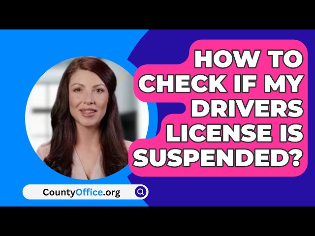 How To Check If My Drivers License Is Suspended? - CountyOffice.org