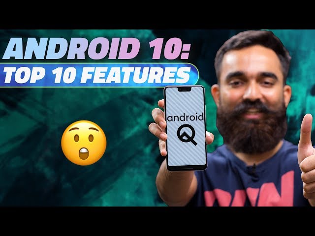 Android 10 Has Started Rolling Out – Here Are the Top 10 Features