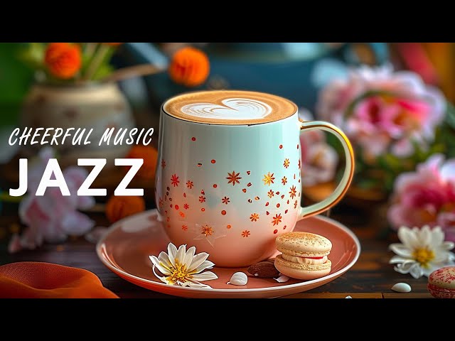 Cheerful Jazz Music ☕ Relaxing Jazz Instrumental Music & Elegant Bossa Nova for Stress Relief