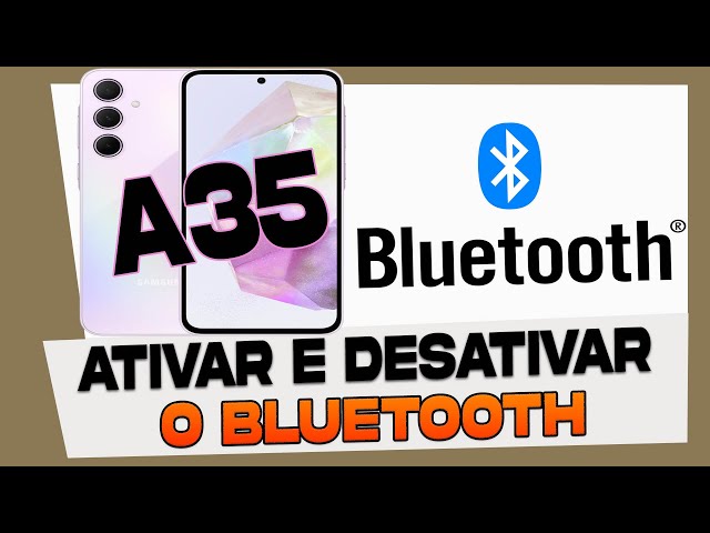 Como Ativar e Desativar o Bluetooth no Samsung Galaxy A35