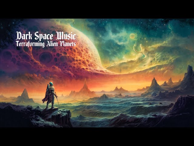 Dark Space Music for Terraforming Alien Planets