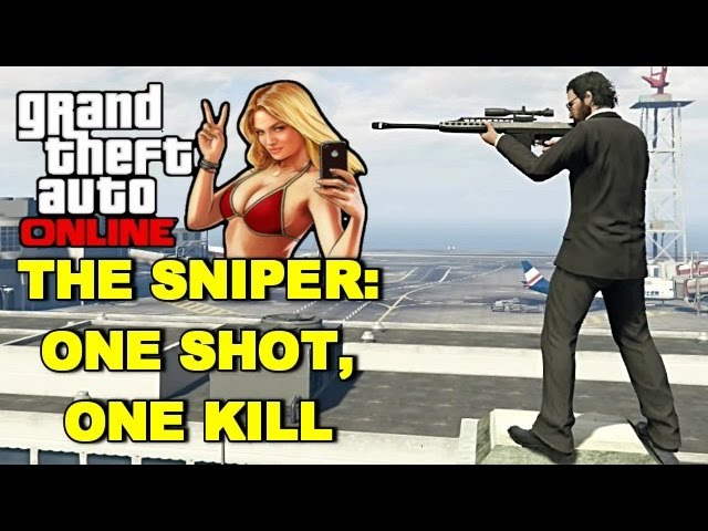 GTA 5 ONLINE: "THE SNIPER: ONE SHOT, ONE KILL"