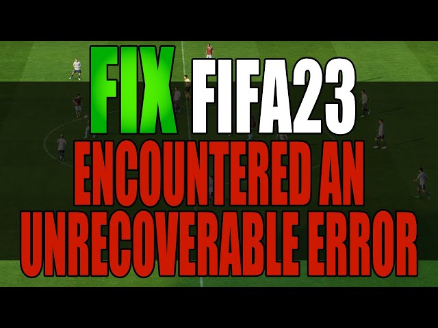 Fix FIFA 23 The Application Encountered An Unrecoverable Error On PC