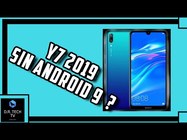 HUAWEI Y7 2019 SIN ANDROID 9?