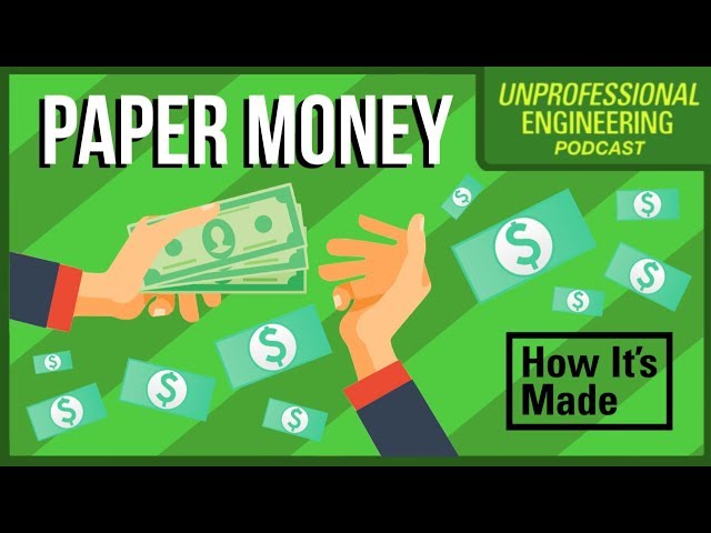 How is Paper Money Made? | Unprofessional Engineering | Podcast