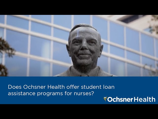 Does Ochsner Health offer student loan assistance programs for nurses?