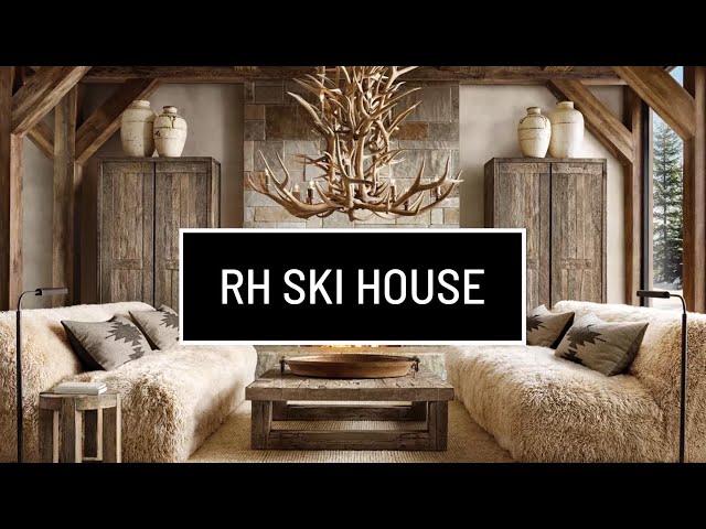 RH SKI HOUSE LOOKBOOK Restoration Hardware Luxury Mountain Home Interior Design